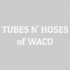 Tubes N' Hoses Of Waco