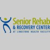 Senior Rehab & Recovery Center At Limestone Health Facility