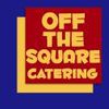 Off The Square Catering