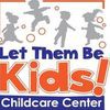 Let Them Be Kids! Childcare Center