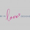 Be In Love Designs