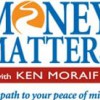 Money Matters With Ken Moraif