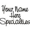 Your Name Here Specialties