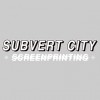 Subvert City Screen Printing