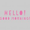 Hello! Good Morning